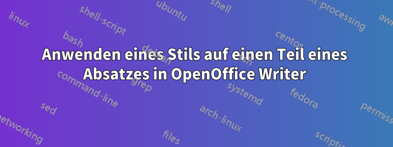 Anwenden eines Stils auf einen Teil eines Absatzes in OpenOffice Writer