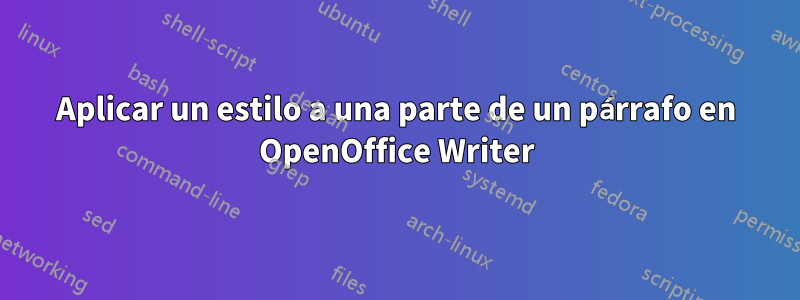 Aplicar un estilo a una parte de un párrafo en OpenOffice Writer