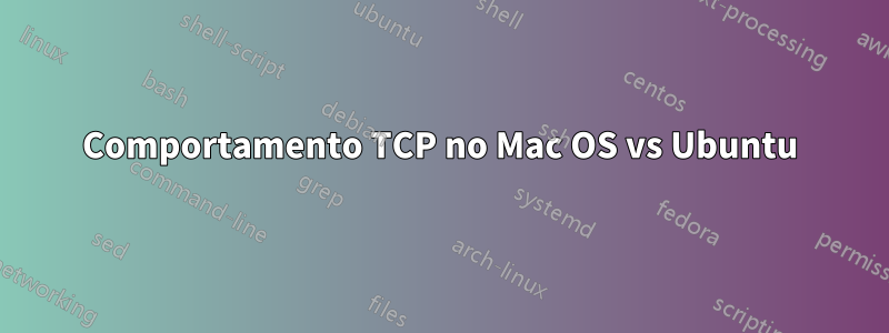 Comportamento TCP no Mac OS vs Ubuntu