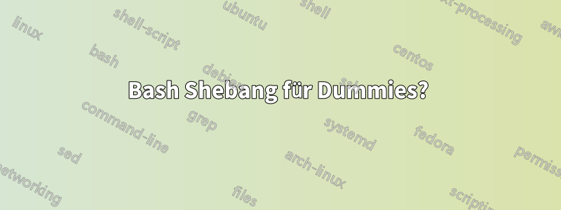 Bash Shebang für Dummies?