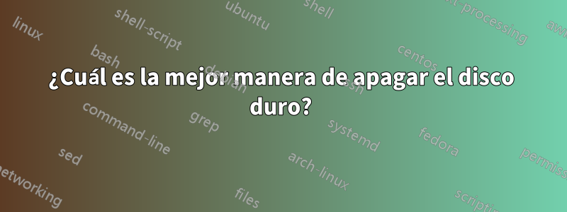 ¿Cuál es la mejor manera de apagar el disco duro?