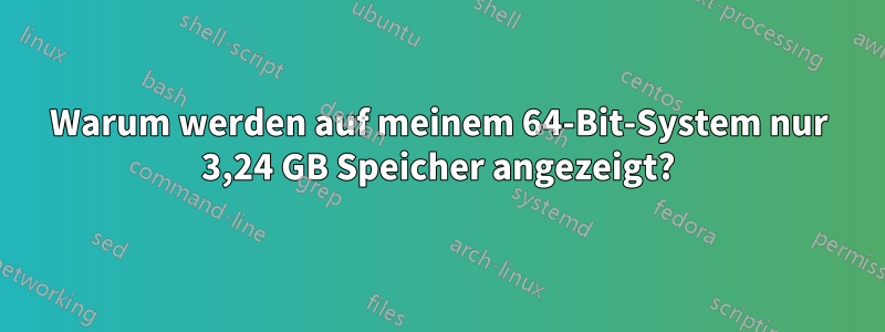 Warum werden auf meinem 64-Bit-System nur 3,24 GB Speicher angezeigt?