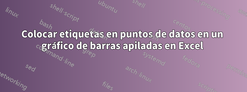 Colocar etiquetas en puntos de datos en un gráfico de barras apiladas en Excel