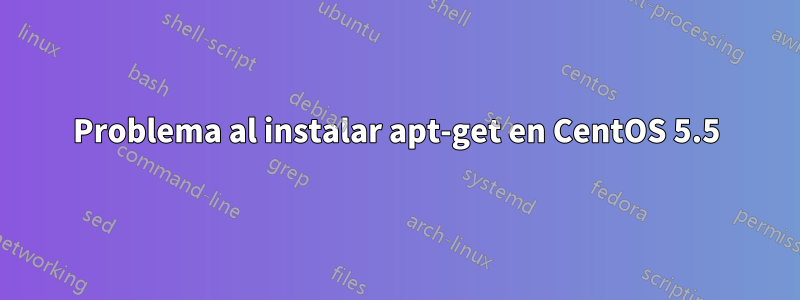 Problema al instalar apt-get en CentOS 5.5