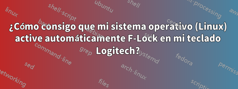 ¿Cómo consigo que mi sistema operativo (Linux) active automáticamente F-Lock en mi teclado Logitech?