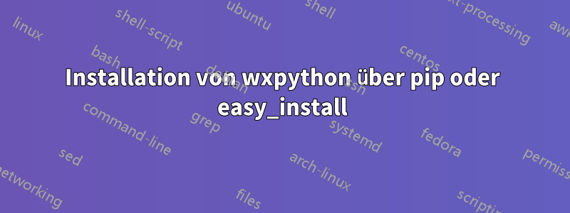 Installation von wxpython über pip oder easy_install