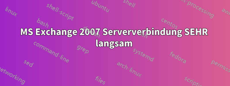 MS Exchange 2007 Serververbindung SEHR langsam