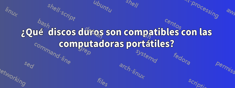 ¿Qué discos duros son compatibles con las computadoras portátiles?