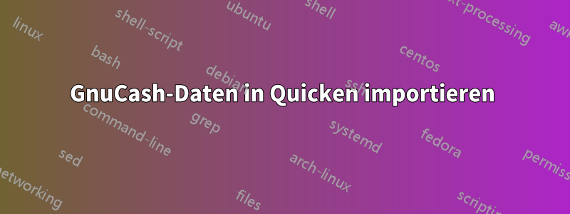 GnuCash-Daten in Quicken importieren