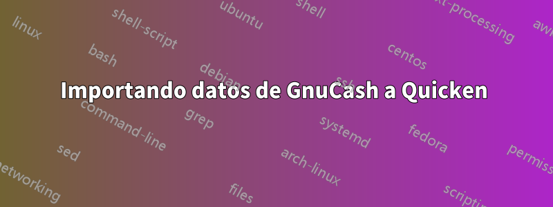 Importando datos de GnuCash a Quicken