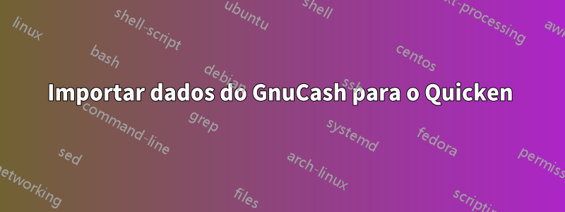 Importar dados do GnuCash para o Quicken