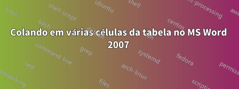 Colando em várias células da tabela no MS Word 2007