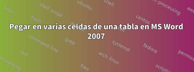 Pegar en varias celdas de una tabla en MS Word 2007