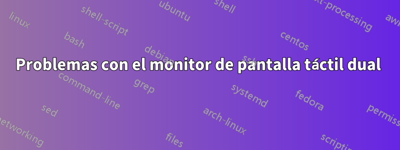 Problemas con el monitor de pantalla táctil dual