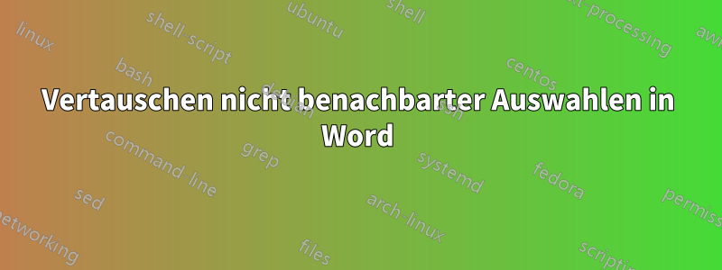 Vertauschen nicht benachbarter Auswahlen in Word