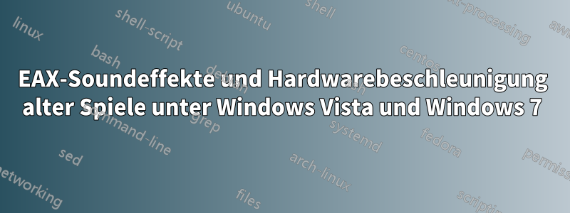 EAX-Soundeffekte und Hardwarebeschleunigung alter Spiele unter Windows Vista und Windows 7