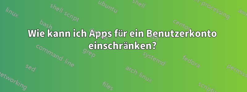 Wie kann ich Apps für ein Benutzerkonto einschränken?