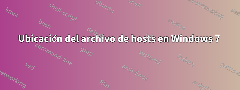 Ubicación del archivo de hosts en Windows 7