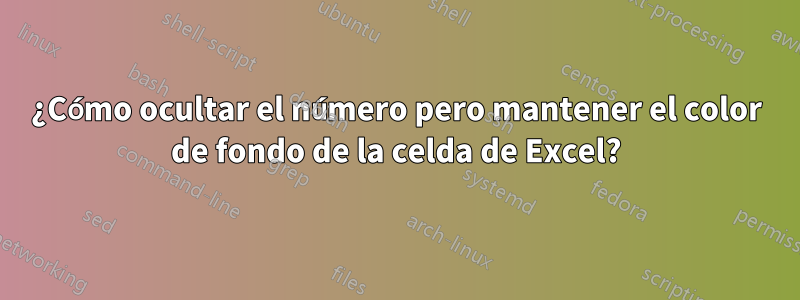 ¿Cómo ocultar el número pero mantener el color de fondo de la celda de Excel?