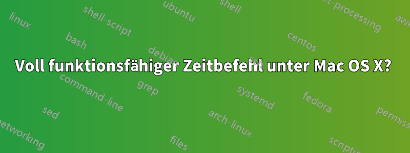 Voll funktionsfähiger Zeitbefehl unter Mac OS X?