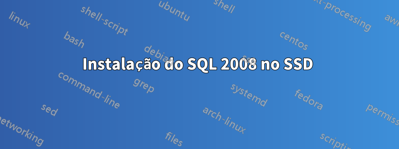 Instalação do SQL 2008 no SSD