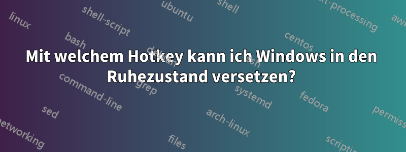 Mit welchem ​​Hotkey kann ich Windows in den Ruhezustand versetzen?