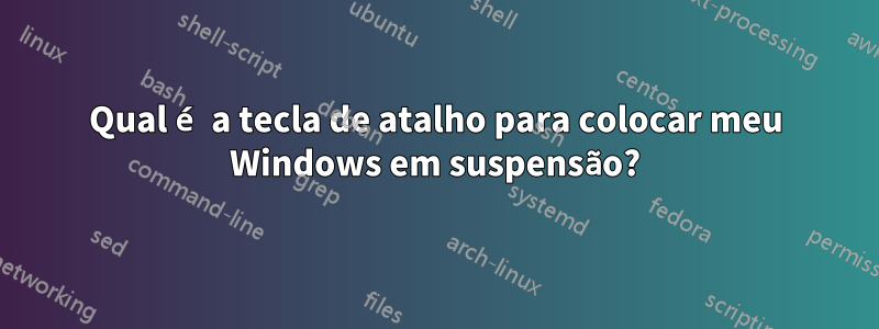 Qual é a tecla de atalho para colocar meu Windows em suspensão?