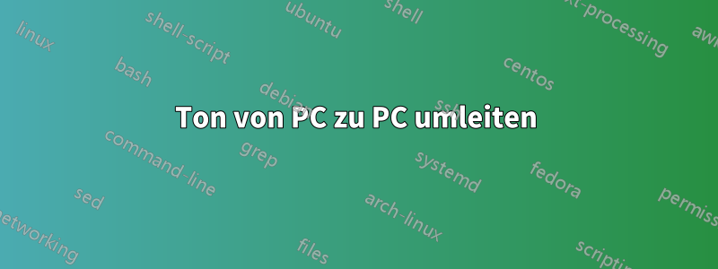 Ton von PC zu PC umleiten