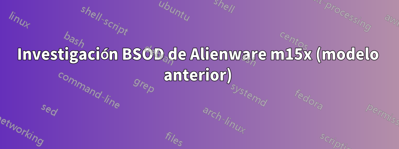 Investigación BSOD de Alienware m15x (modelo anterior)