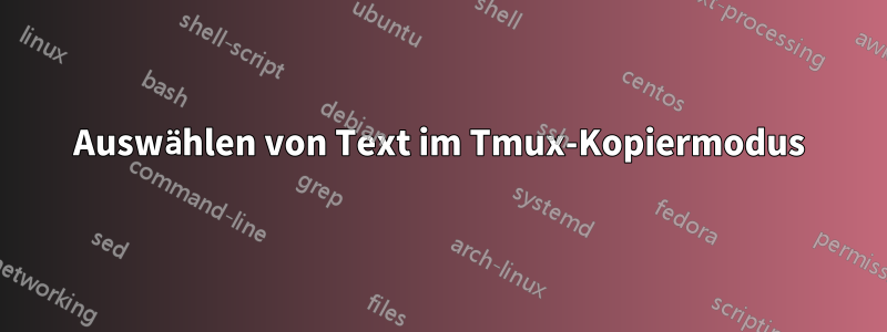 Auswählen von Text im Tmux-Kopiermodus