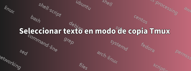 Seleccionar texto en modo de copia Tmux