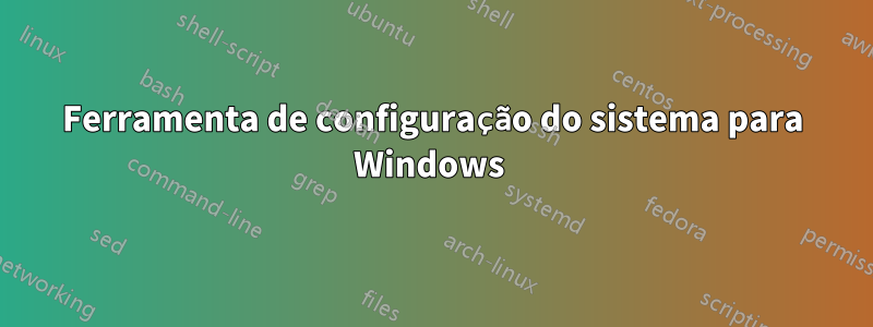 Ferramenta de configuração do sistema para Windows 