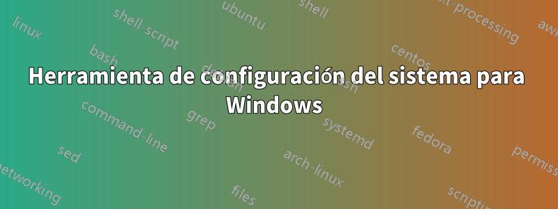 Herramienta de configuración del sistema para Windows 