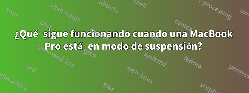 ¿Qué sigue funcionando cuando una MacBook Pro está en modo de suspensión?