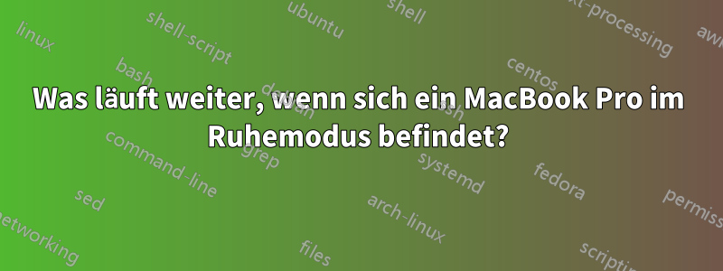 Was läuft weiter, wenn sich ein MacBook Pro im Ruhemodus befindet?