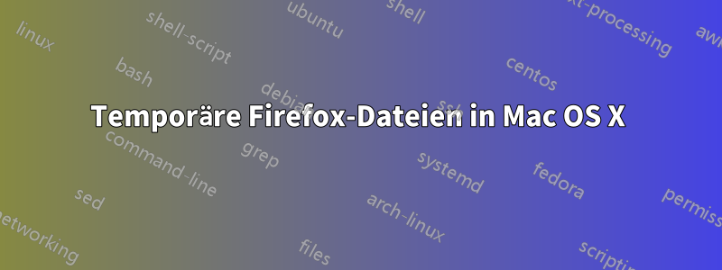 Temporäre Firefox-Dateien in Mac OS X