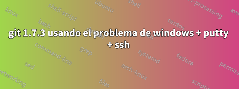 git 1.7.3 usando el problema de windows + putty + ssh