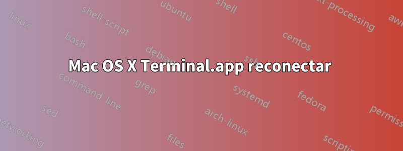 Mac OS X Terminal.app reconectar