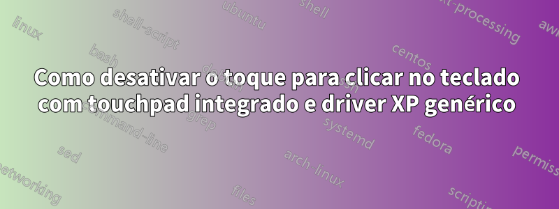 Como desativar o toque para clicar no teclado com touchpad integrado e driver XP genérico