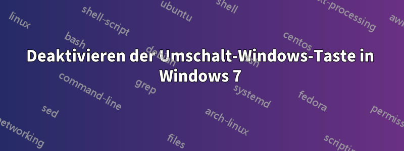 Deaktivieren der Umschalt-Windows-Taste in Windows 7