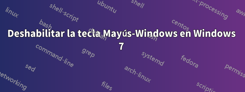 Deshabilitar la tecla Mayús-Windows en Windows 7