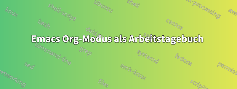 Emacs Org-Modus als Arbeitstagebuch