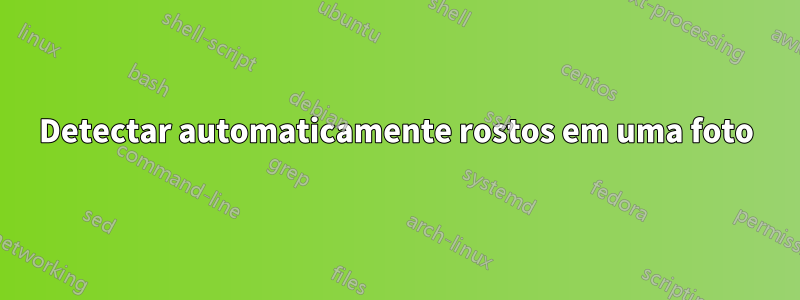 Detectar automaticamente rostos em uma foto