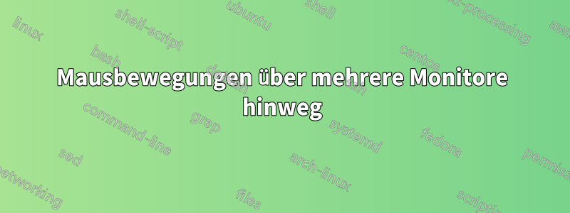 Mausbewegungen über mehrere Monitore hinweg