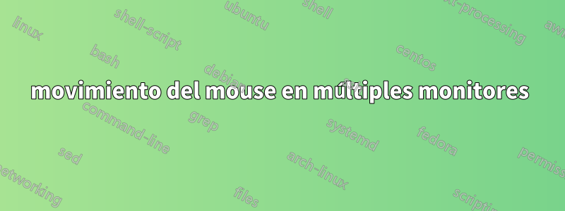 movimiento del mouse en múltiples monitores