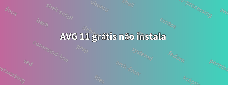 AVG 11 grátis não instala