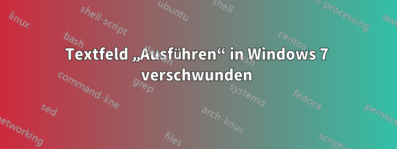 Textfeld „Ausführen“ in Windows 7 verschwunden