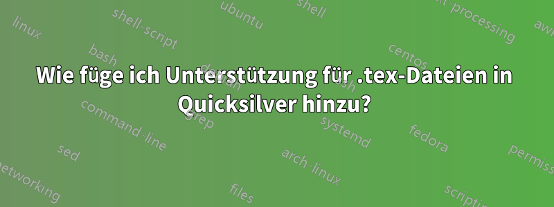 Wie füge ich Unterstützung für .tex-Dateien in Quicksilver hinzu?