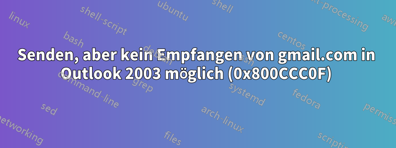 Senden, aber kein Empfangen von gmail.com in Outlook 2003 möglich (0x800CCC0F)