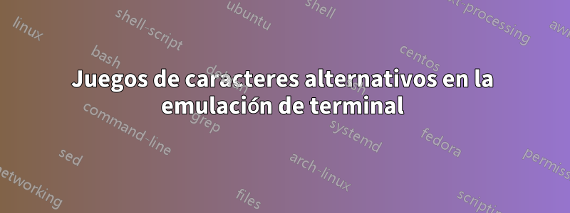 Juegos de caracteres alternativos en la emulación de terminal